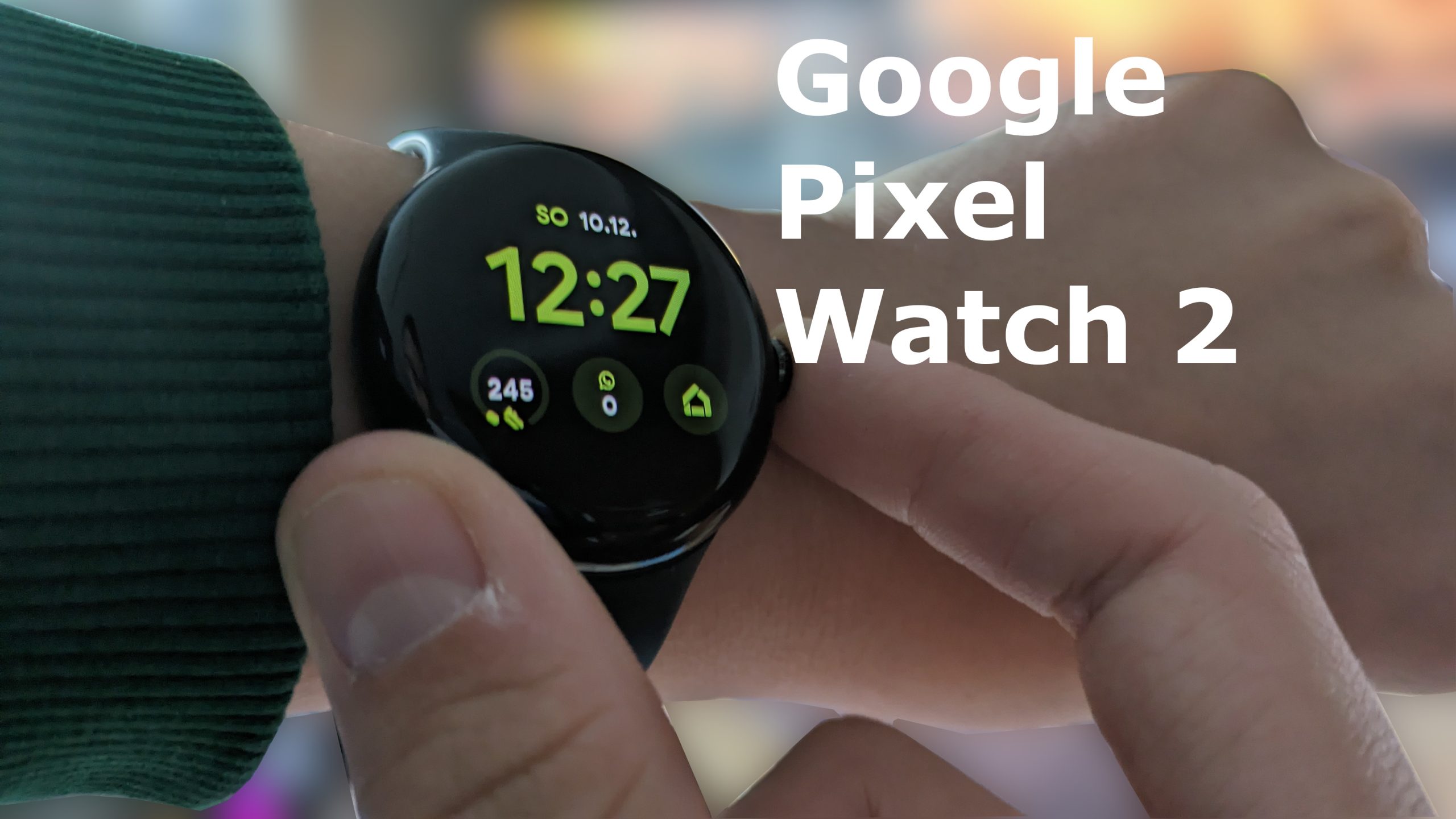 Google Pixel Watch 2 nach 2 Monaten